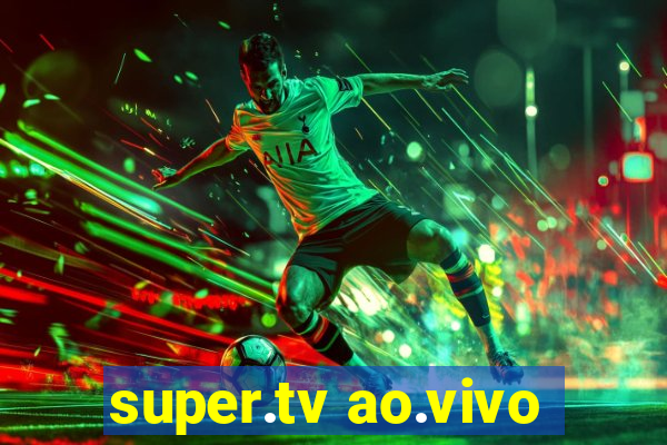 super.tv ao.vivo