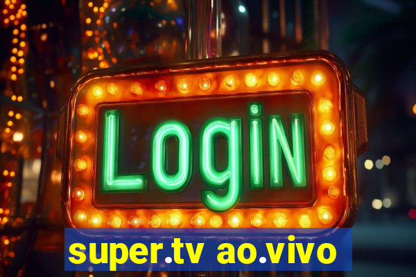 super.tv ao.vivo