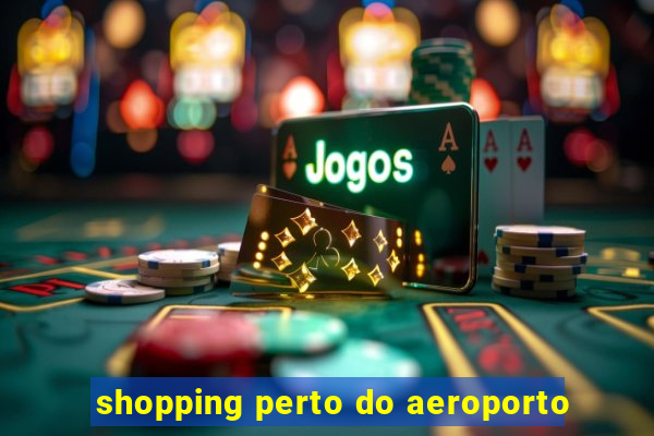 shopping perto do aeroporto