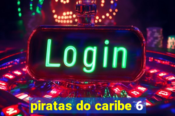 piratas do caribe 6