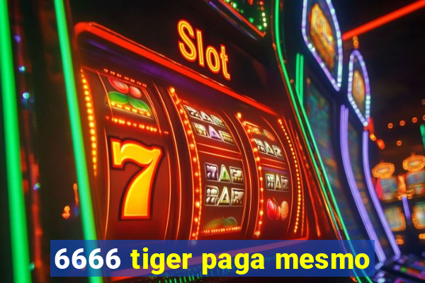 6666 tiger paga mesmo