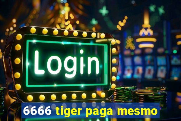 6666 tiger paga mesmo