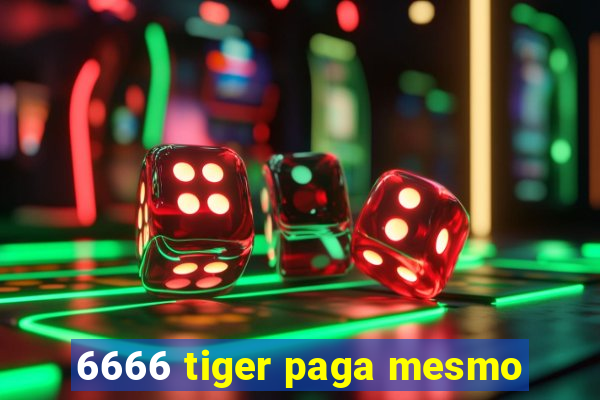 6666 tiger paga mesmo