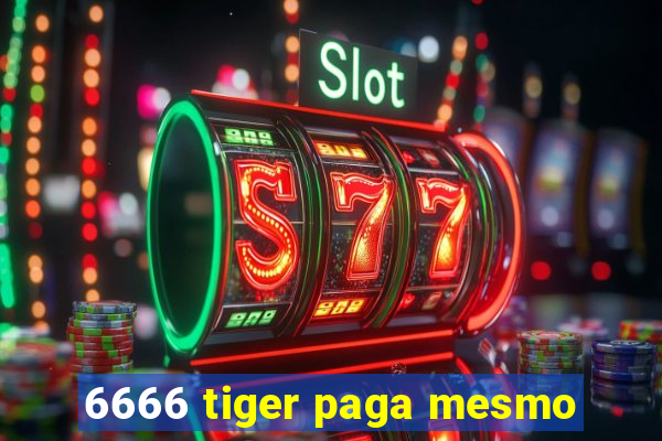 6666 tiger paga mesmo