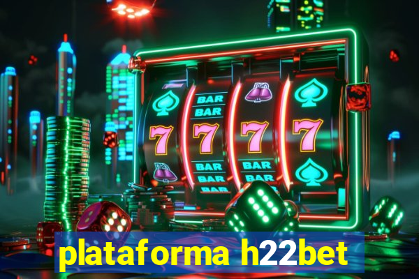 plataforma h22bet