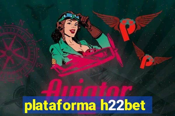 plataforma h22bet