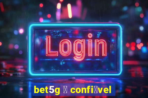 bet5g 茅 confi谩vel