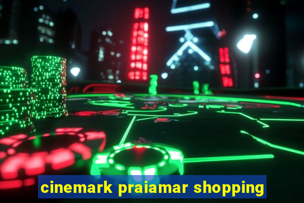 cinemark praiamar shopping