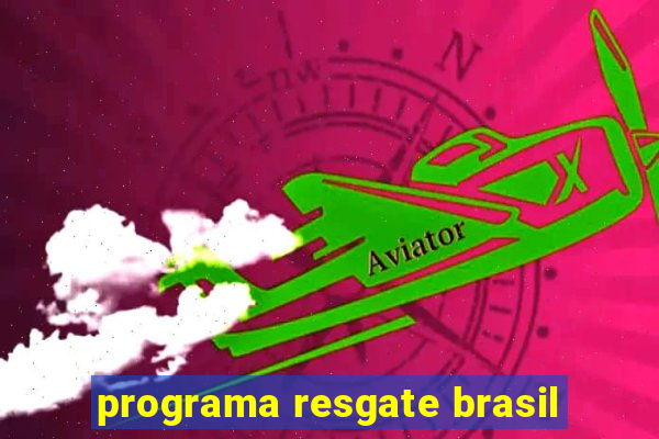 programa resgate brasil