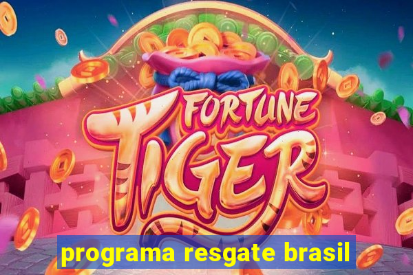 programa resgate brasil