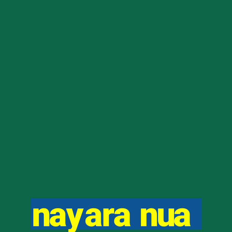 nayara nua