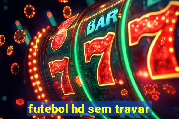 futebol hd sem travar