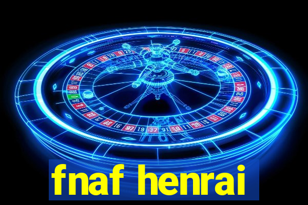 fnaf henrai