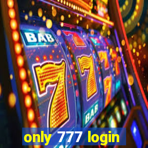 only 777 login