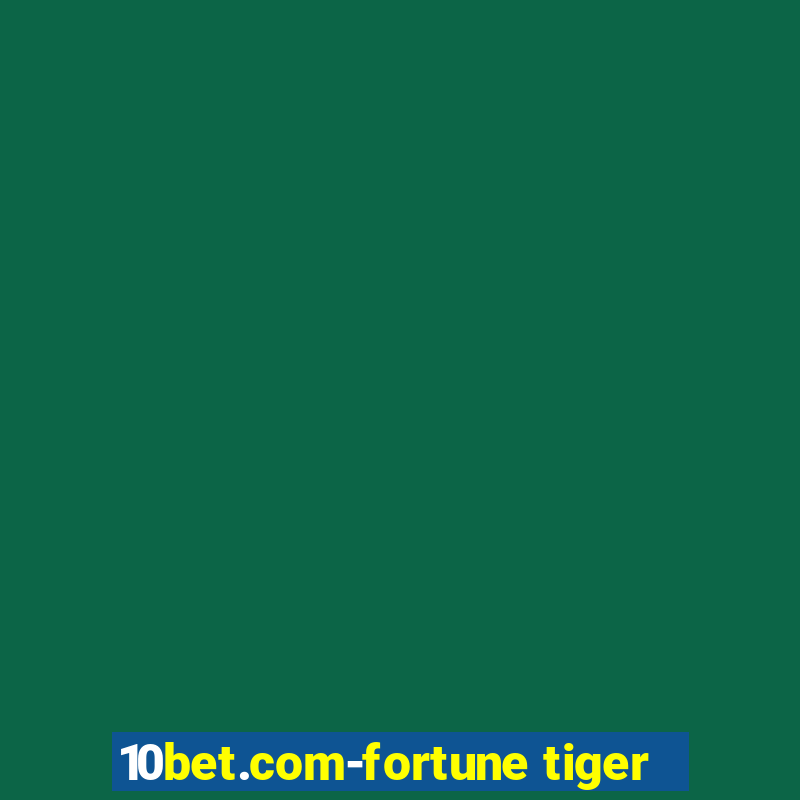 10bet.com-fortune tiger