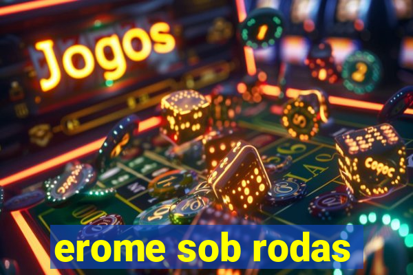 erome sob rodas