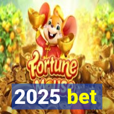 2025 bet