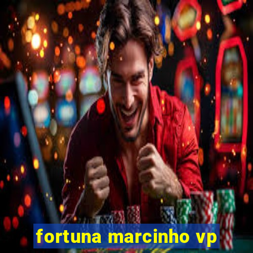 fortuna marcinho vp