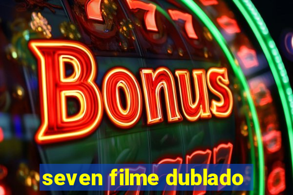 seven filme dublado