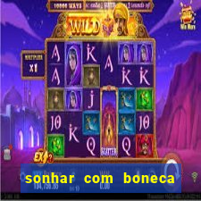 sonhar com boneca jogo do bicho