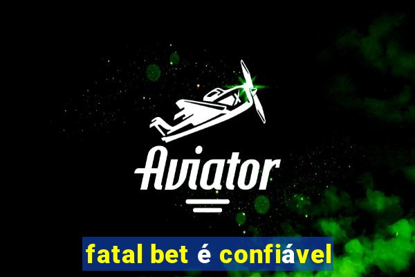 fatal bet é confiável