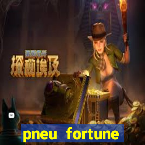 pneu fortune reclame aqui