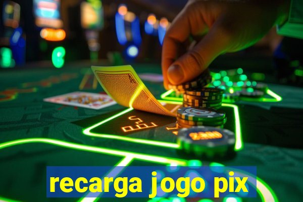 recarga jogo pix