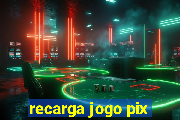 recarga jogo pix