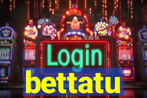 bettatu