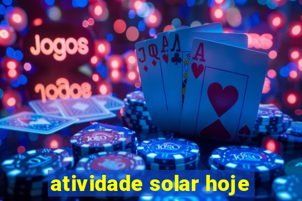 atividade solar hoje