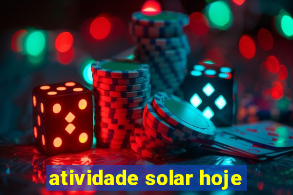 atividade solar hoje