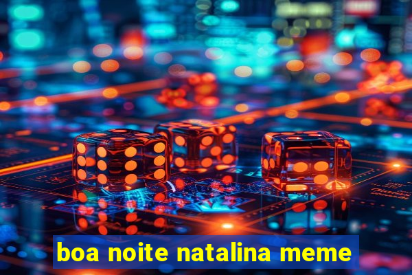 boa noite natalina meme