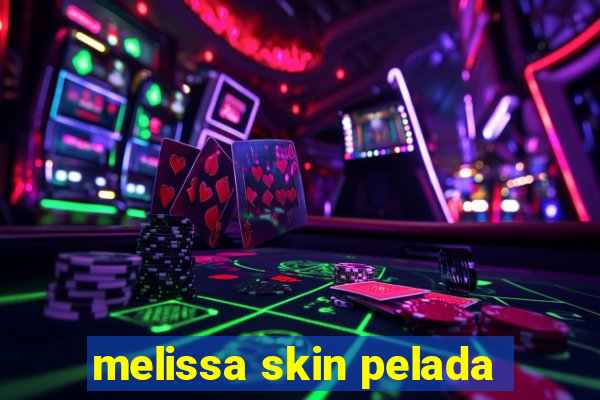 melissa skin pelada