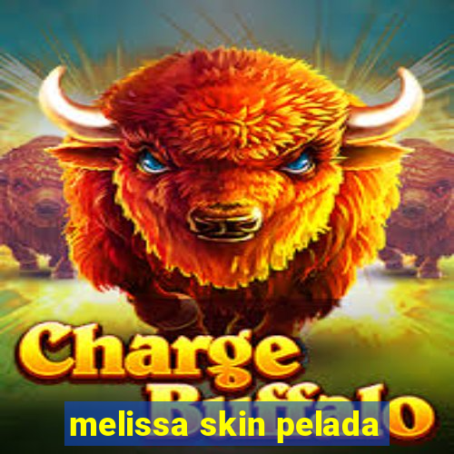 melissa skin pelada