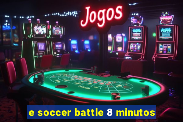 e soccer battle 8 minutos