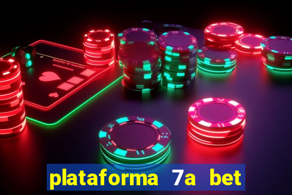 plataforma 7a bet é confiável