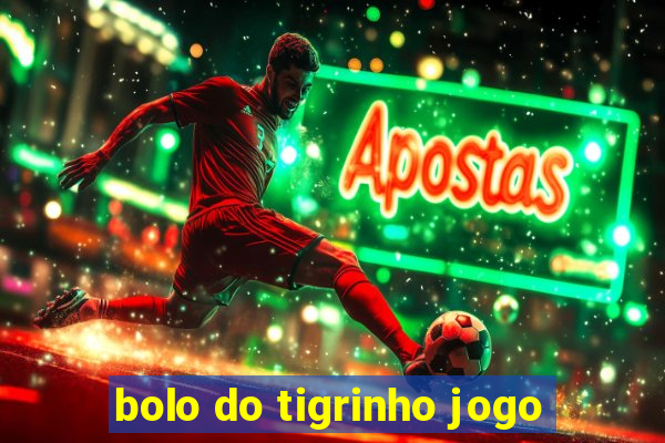 bolo do tigrinho jogo