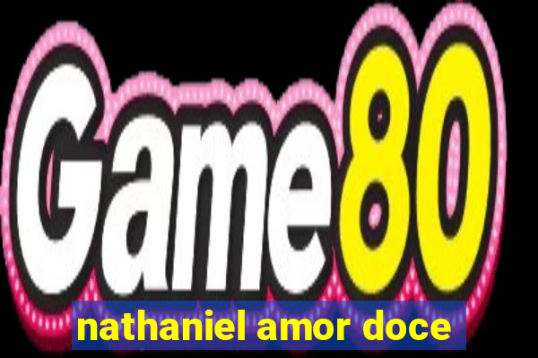 nathaniel amor doce