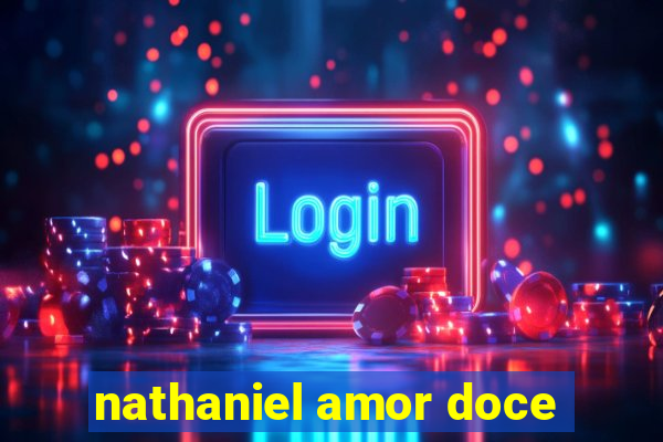 nathaniel amor doce