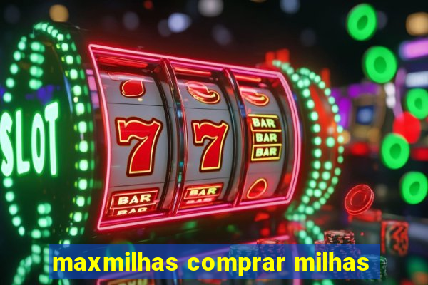 maxmilhas comprar milhas