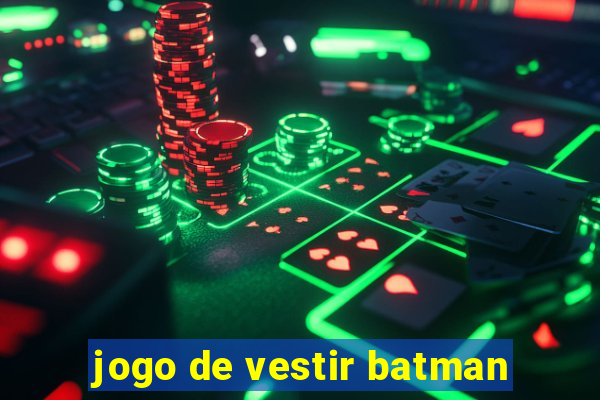 jogo de vestir batman