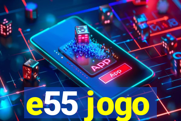 e55 jogo