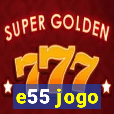 e55 jogo