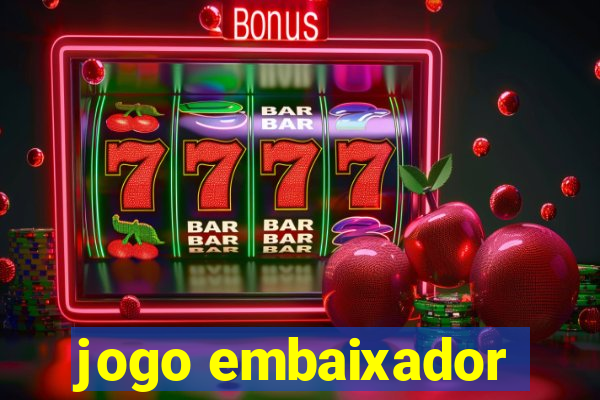 jogo embaixador