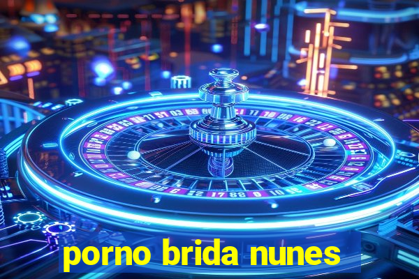 porno brida nunes