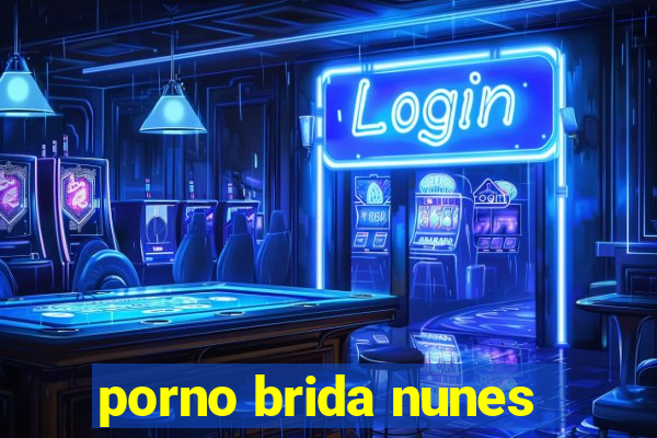 porno brida nunes