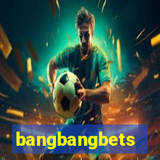 bangbangbets