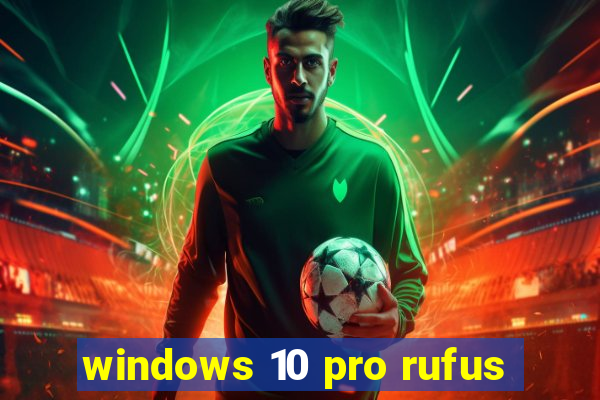 windows 10 pro rufus