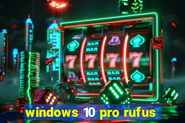 windows 10 pro rufus