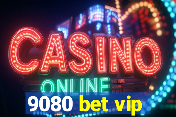 9080 bet vip